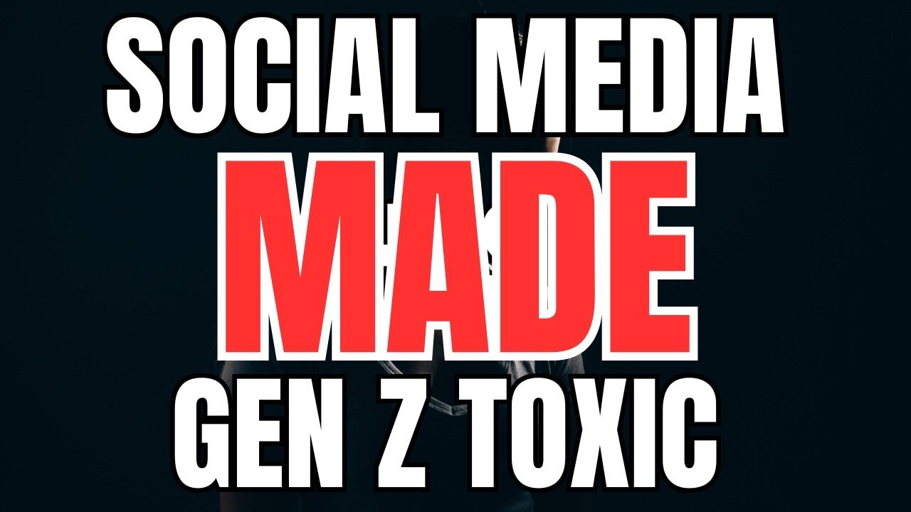 Social Media has Made Gen Z Toxic