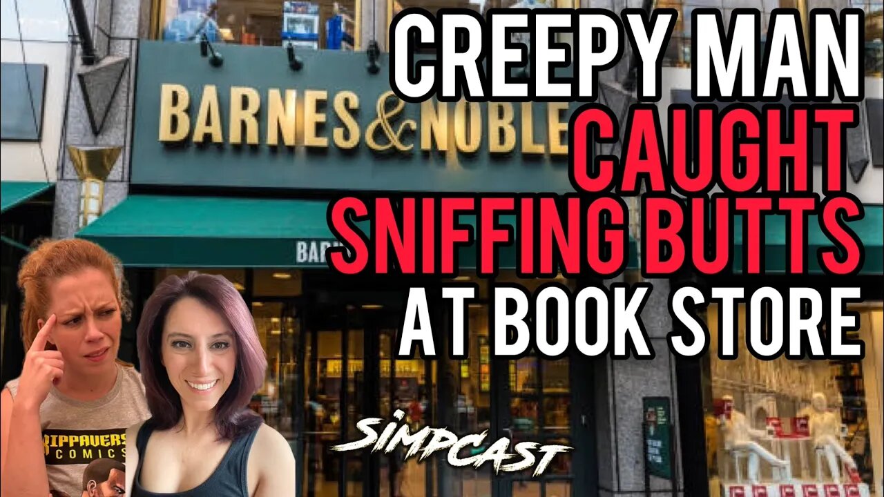 Man CAUGHT Sniffing Butts At Barnes & Nobles! SimpCast Reacts! Chrissie Mayr, LeeAnn Star, Tuggs