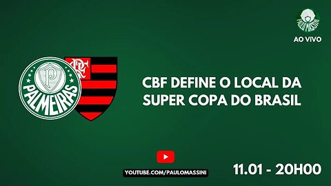 FINAL DA SUPERCOPA COM SEDE DEFINIDA ENTRE PALMEIRAS X FLAMENGO. O DIA DO PALMEIRAS...