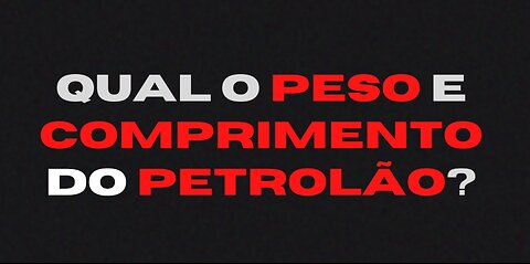 peso e comprimento do petrolão