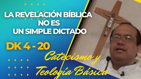 DK4- 20- La Revelación Bíblica no es un Simple Dictado. Teologia y Catequesis. Fray Nelson Medina.