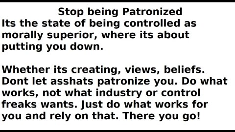 Stop being Patronized