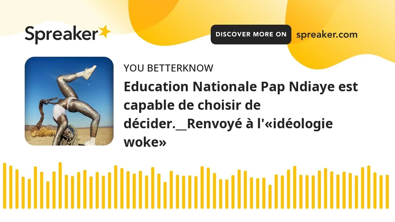 Education Nationale Pap Ndiaye est capable de choisir de décider.__Renvoyé à l'«idéologie woke»