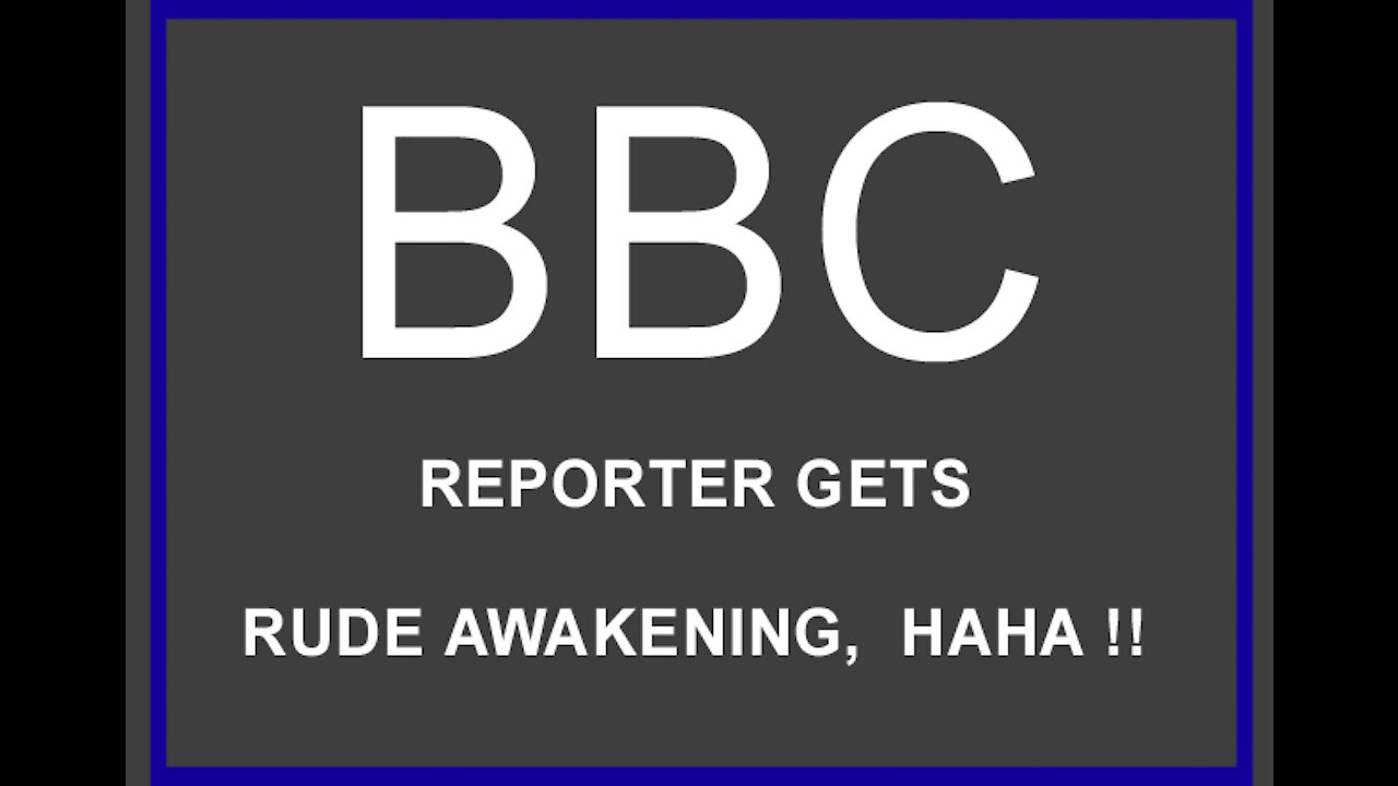 BBC Reporter Gets a Rude Awakening - 'FAKE NEWS'. - 26 seconds