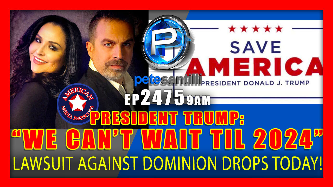 EP 2475-9AM TRUMP WE CAN'T WAIT TIL 2024 BOMBSHELL LAWSUIT AGAINST DOMINION/SMARTMATIC DROPS TODAY