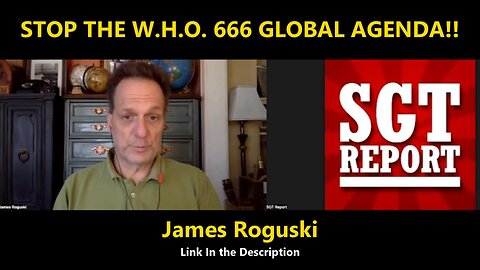 STOP THE W.H.O. 666 GLOBAL AGENDA!! - James Roguski (Share)