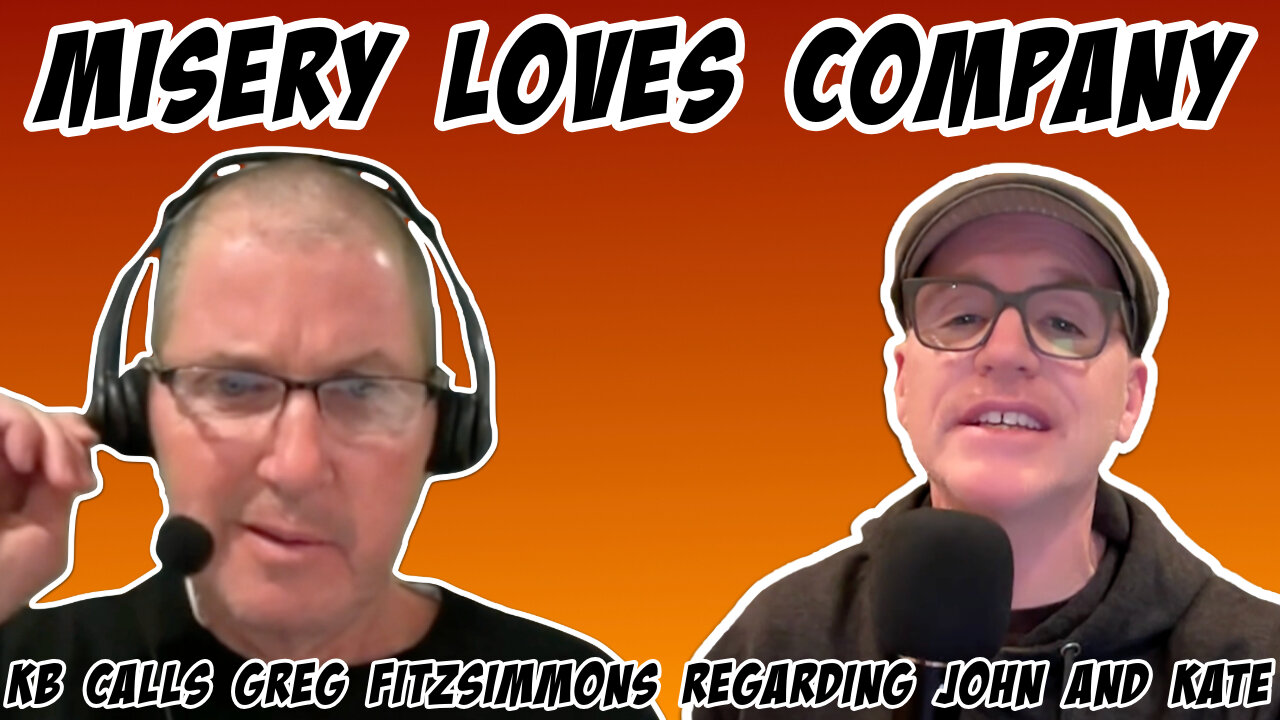 Misery Loves Company: KB calls Greg Fitzsimmons to tell him about the John and Kate Hookup