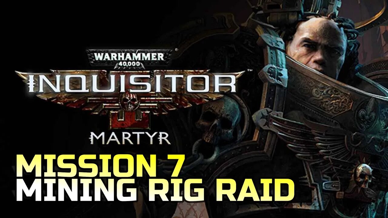 WARHAMMER 40,000: INQUISITOR - MARTYR | MISSION 7 MINING RIG RAID