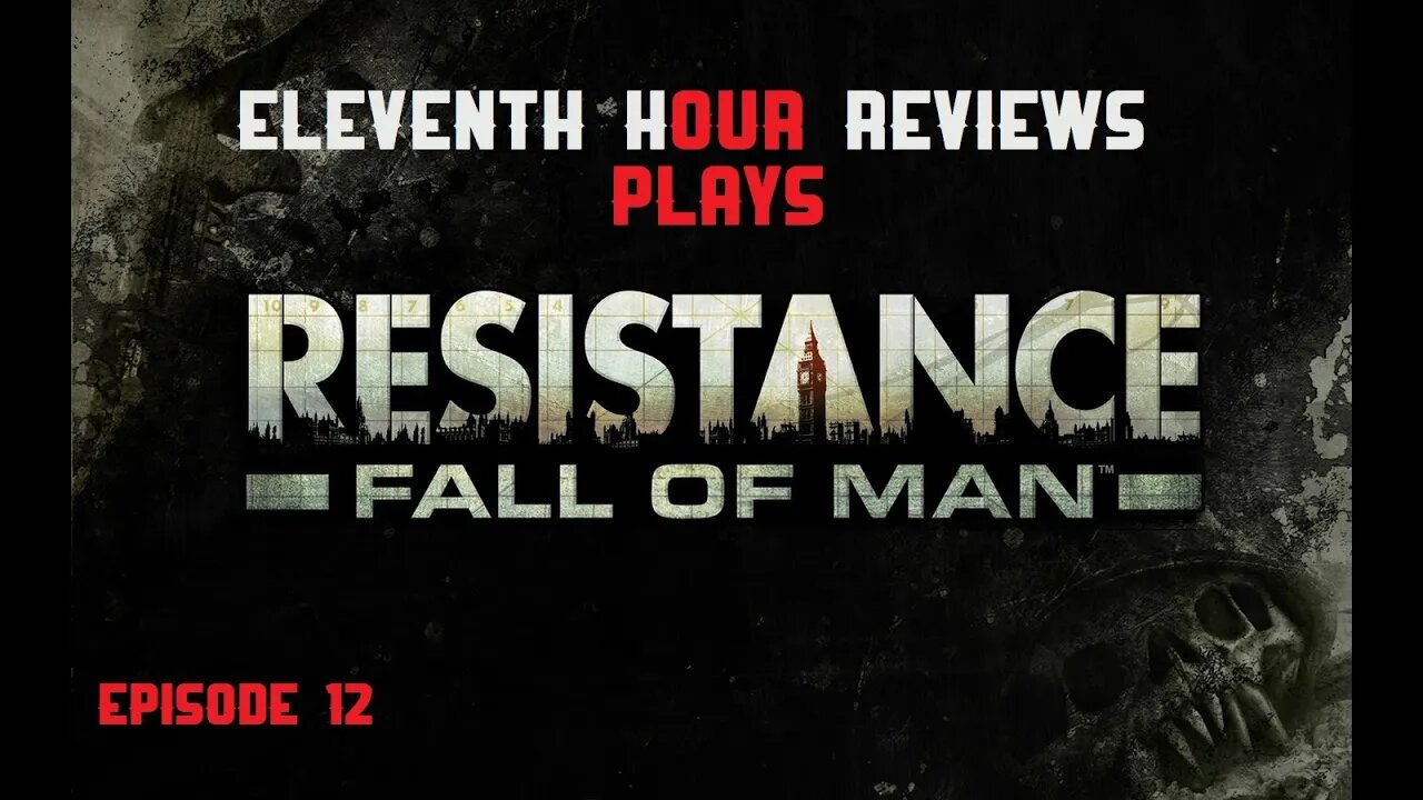 Eleventh Hour Reviews Plays Resistance: Fall of Man on Ps3 (Episode 12)