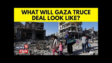 Gaza Ceasefire | Talks For A Gaza Ceasefire And Three Phase Deal To Release Hostages | N18G