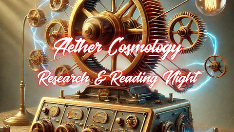 Aether Cosmology - Research & Reading Night