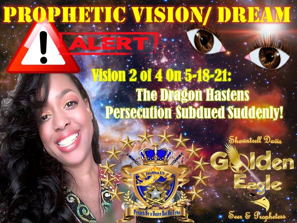 🌟Prophetic Vision:🌟 2of4 on 5-18-21 The Dragon hastening in Persecution is Subdued Suddenly!