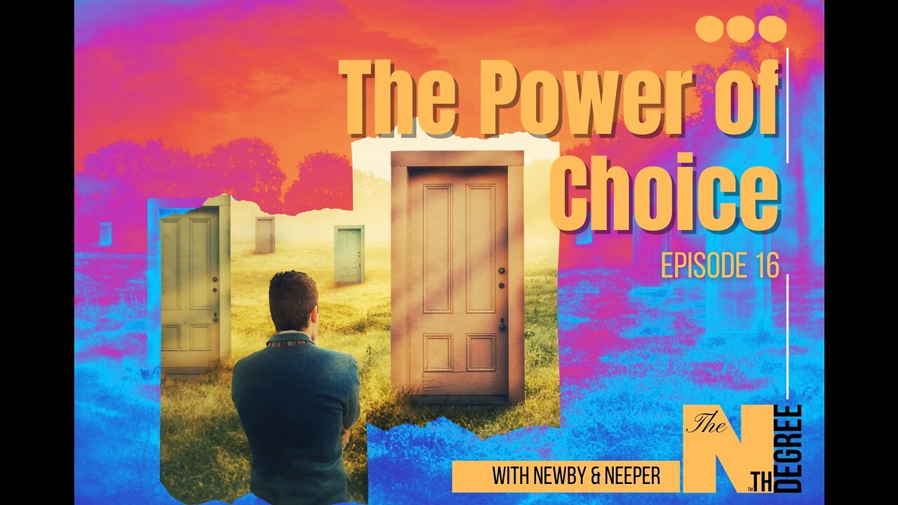 16: The Power of Choice - The Nth Degree