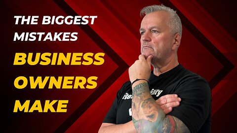 The Biggest Mistake Business Owners Make