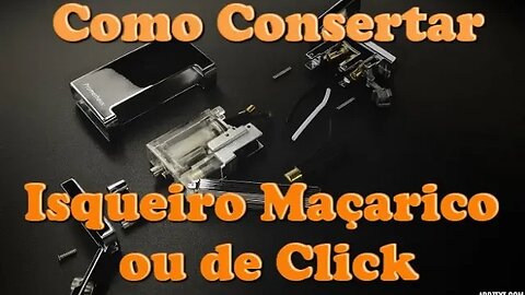 Como Consertar Isqueiro Maçarico de Click - Passo a Passo para Ele Ficar 100% Funcional