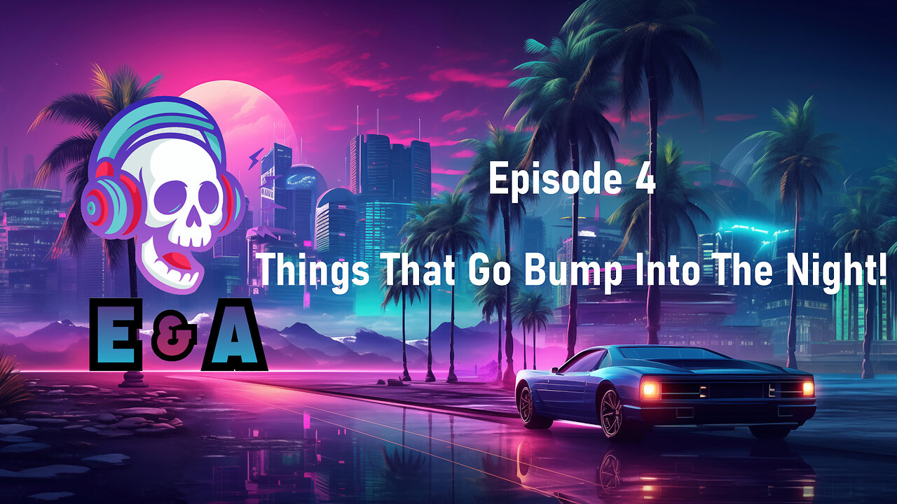 Episode 4-Things That Go Bump Into The Night!