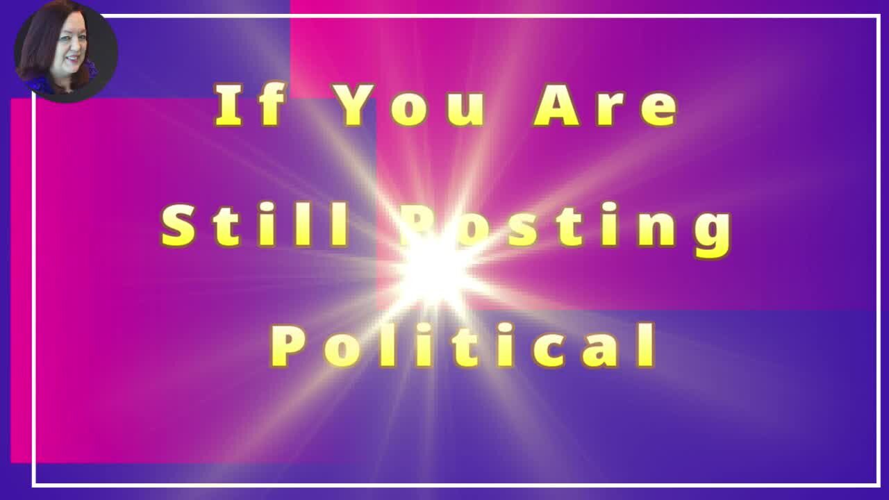 If You Are Still Posting Political