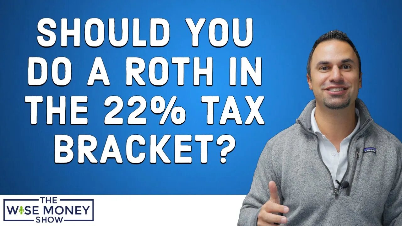 Should You Do Roth in The 22% Tax Bracket?