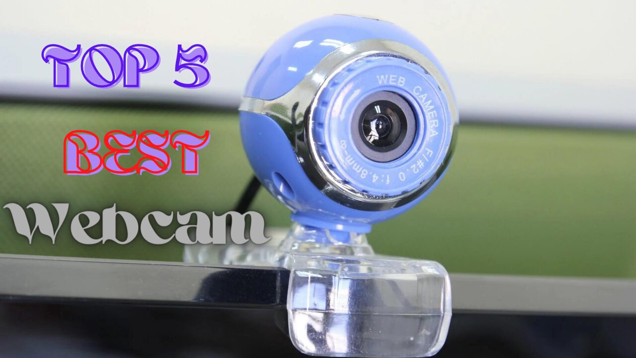 Top 5 Best Webcam