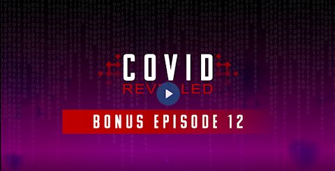 Covid Revealed | Crimes Against Humanity | Bonus 12