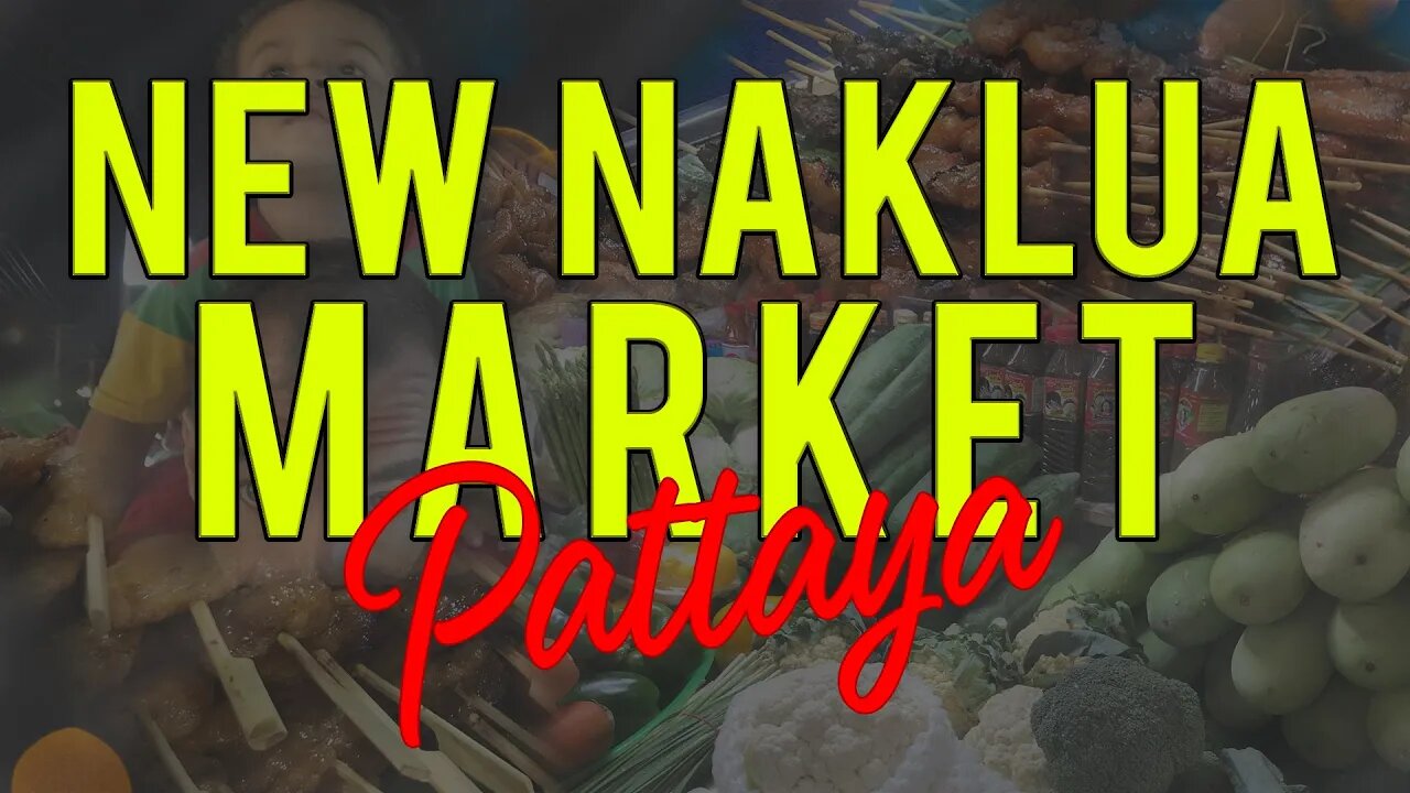 The BEST Pattaya Markets - New Naklua Market - Pattaya 2023, 2024 High Season #pattaya #market