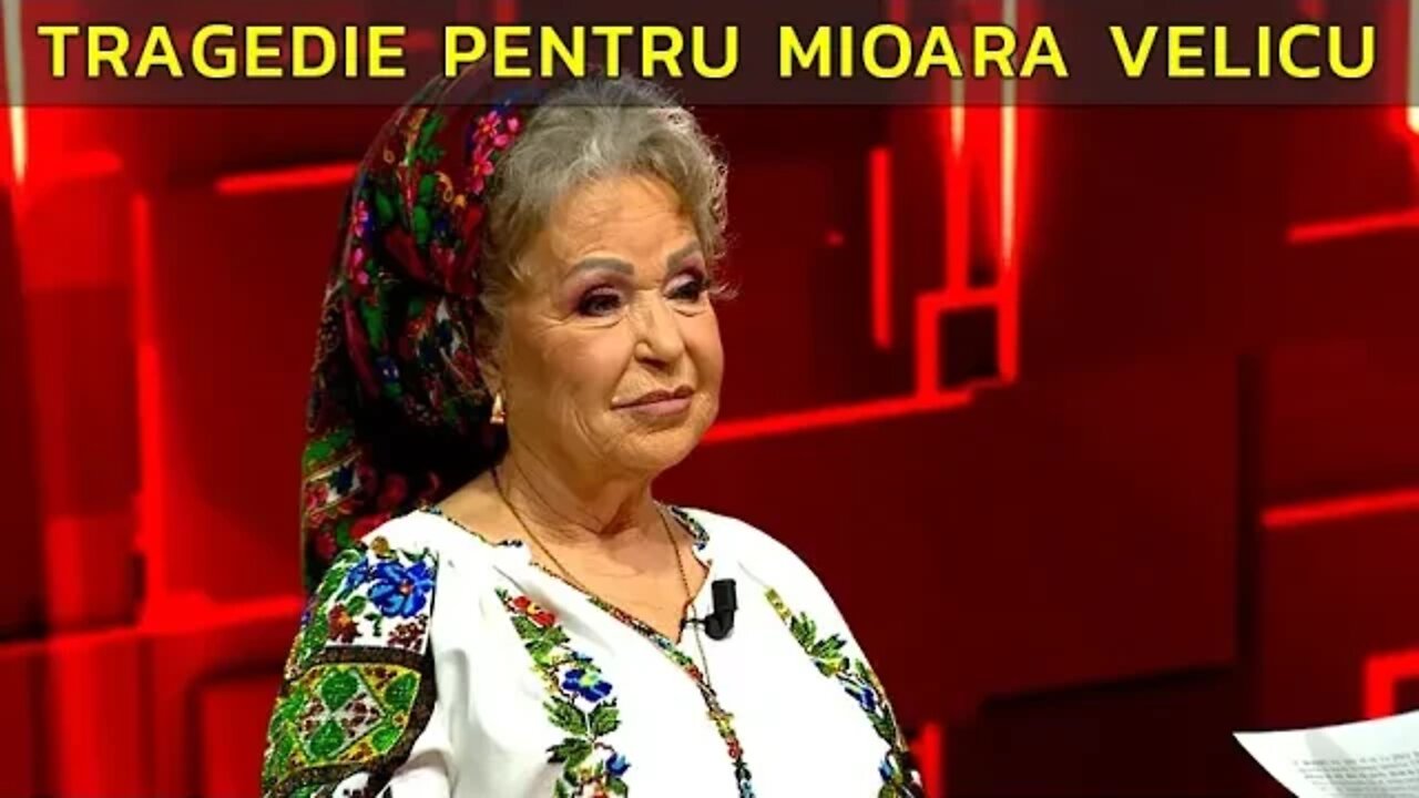 TRAGEDIE PENTRU MIOARA VELICU
