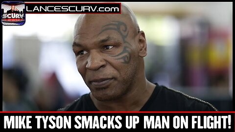 MIKE TYSON SMACKS UP MAN ON FLIGHT! | THE LANCESCURV SHOW | PODCAST EPISODE 8 | APRIL 21, 2022