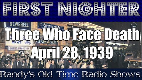 First Nighter Three Who Face Death April 28, 1939