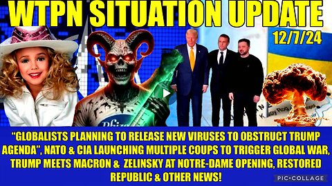WTPN SITREP 12/7/24 “CIA/NATO COUPS, GLOBALISTS BIOWEAPONS, JON BENET, NOTRE-DAME”