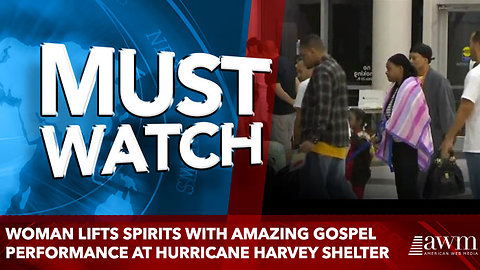 Woman lifts spirits with amazing gospel performance at Hurricane Harvey shelter