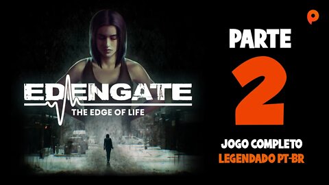 Edengate: The Edge of Life - Parte 2 de 3