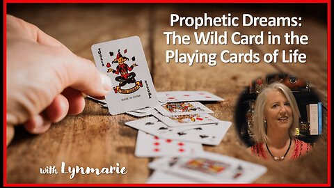 Prophetic Dreams: The Wild Card in the Playing Cards of Life