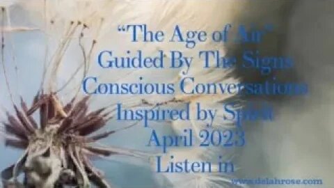 The Age of "Air" Guided by the Signs. Inspired Conscious Conversations April 2023