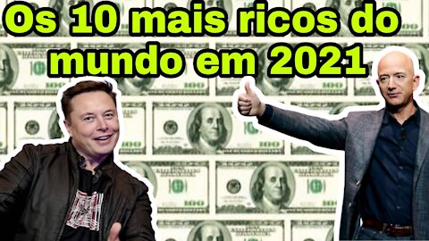 Top 10 - Os 10 mais ricos do mundo em 2021