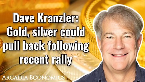 Dave Kranzler: Gold, silver could pull back following recent rally