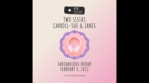 02.04.22 - TwoSistas - FantabulousFriday