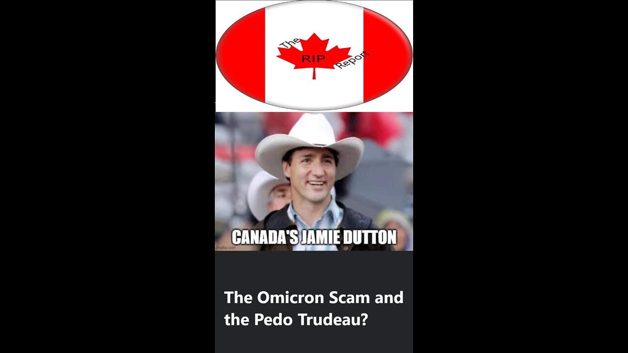 The Omicron Scam and the Pedo Trudeau?