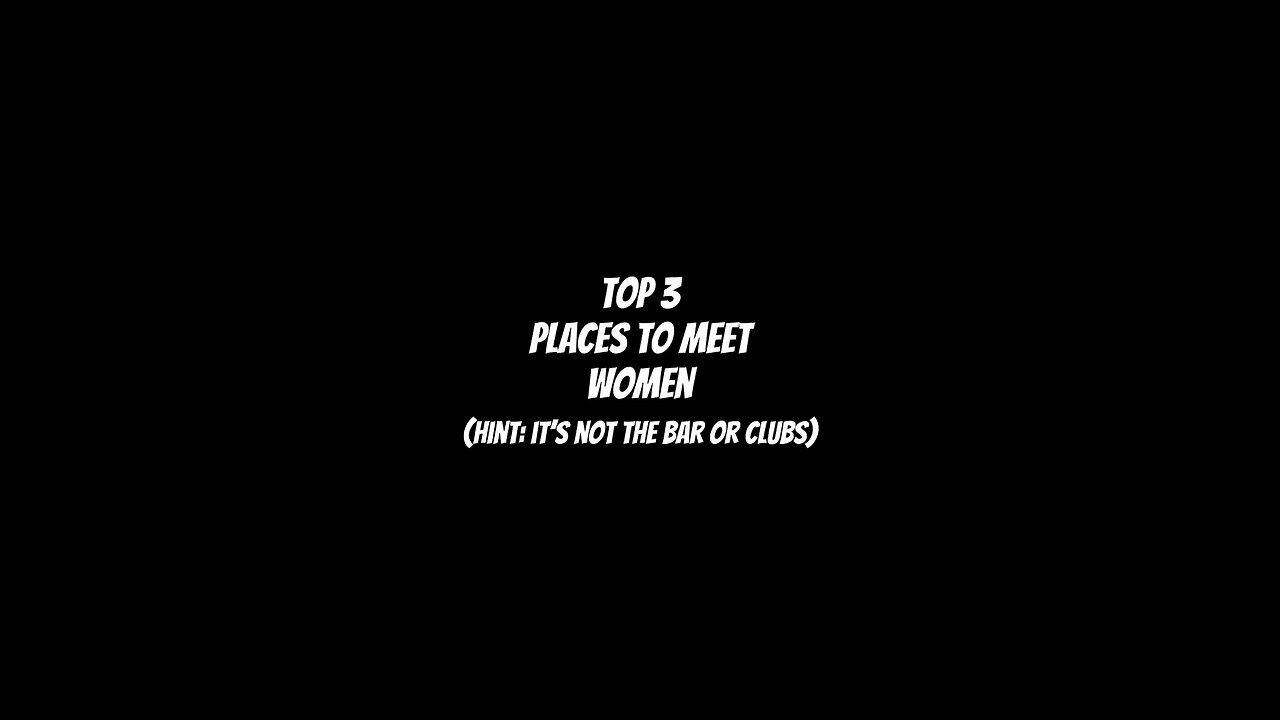 The TOP 3 places to meet women (Hint: it’s not the bar clubs)