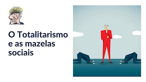 O Totalitarismo e as mazelas sociais