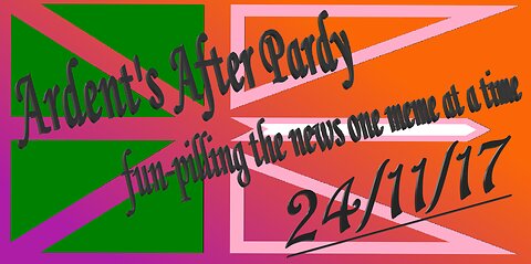 [VoD] Ardent's After Pardy 24/11/17