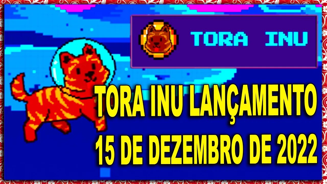 TORA INU LANÇAMENTO 15 DE DEZEMBRO DE 2022