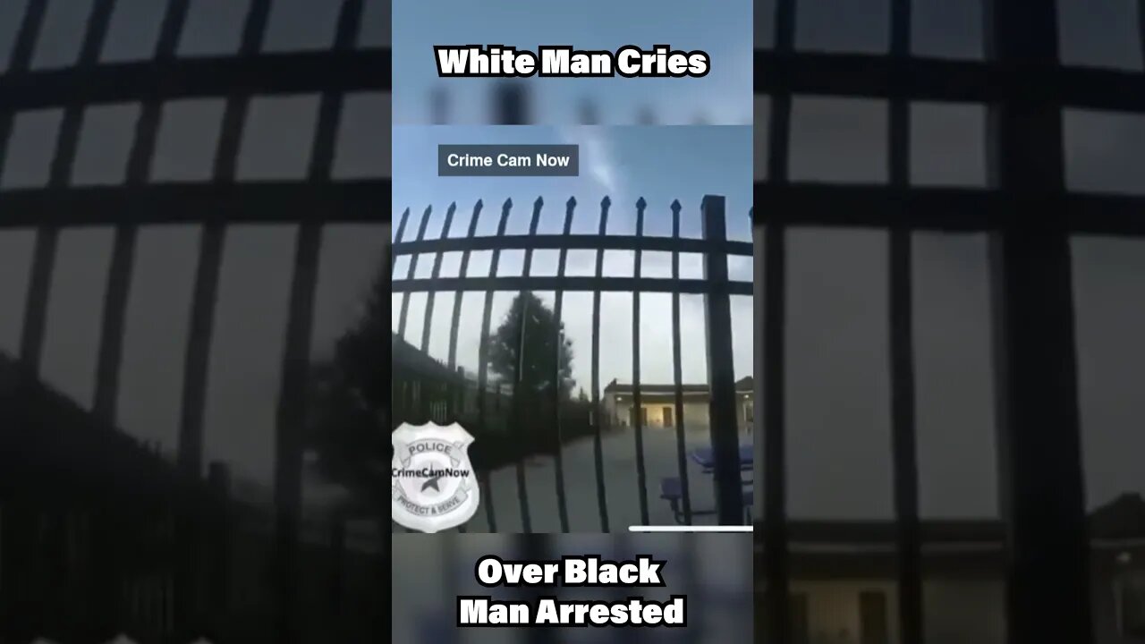 White man cries over arresting black man