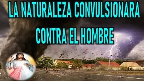 LA NATURALEZA CONVULSIONARA CONTRA EL HOMBRE - JESUCRISTO REY A MIRIAM CORSINI