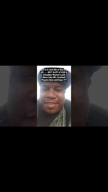 Is it Just Me or Not All. BUT ALOT of USA & Canadian Women Look More Like NFL Football Players ?