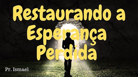 Restaurando a Esperança Perdida (Minuto 00:27:18) @pastorismaelCN