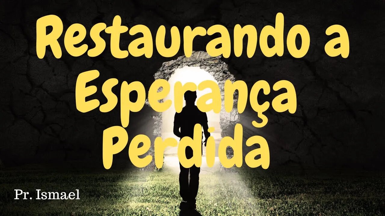 Restaurando a Esperança Perdida (Minuto 00:27:18) @pastorismaelCN