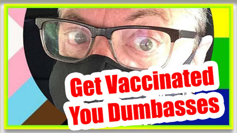 Bombshell! Get Vaccinated You Dumbasses...