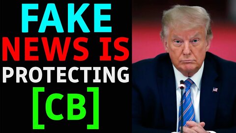 THE FAKE NEWS IS PROTECTING THE [CB], THEY KNOW WHAT'S COMING - TRUMP NEWS