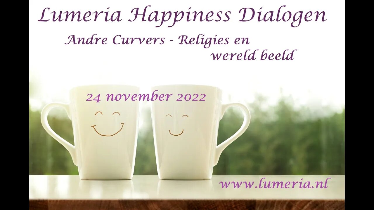 Happiness Dialoog deel 3 met Andre Curvers - Religies en Wereldgebeuren