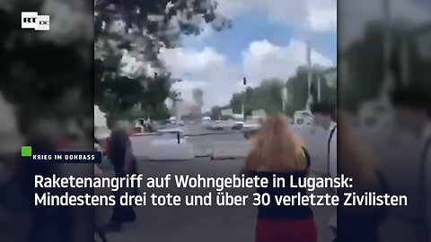 Raketenangriff auf Wohngebiete in Lugansk: Mindestens drei tote und über 30 verletzte Zivilisten